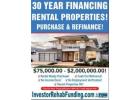 TITLE: INVESTOR 30 YEAR RENTAL PROPERTY FINANCING WITH - $75,000.00 $2,000,000.00!